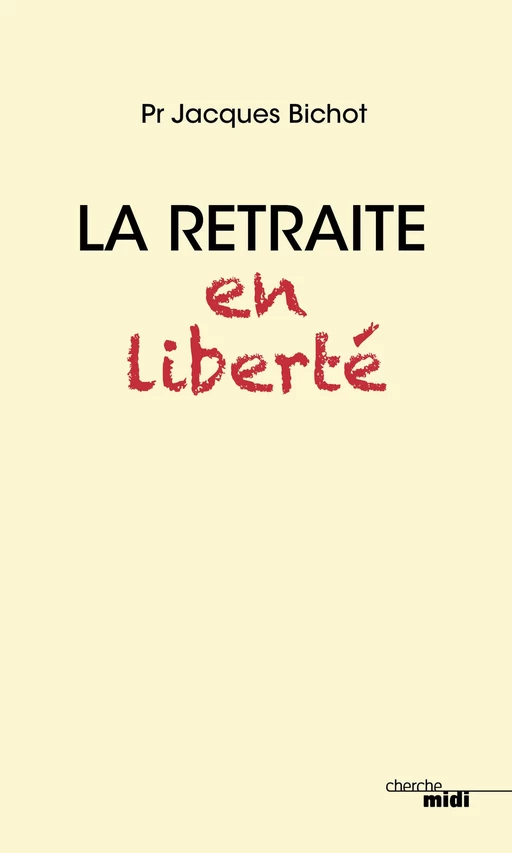 La retraite en liberté - Jacques Bichot - Cherche Midi