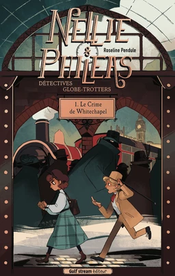 Nellie & Phileas, Détectives globe-trotteurs - Tome 1 Le Crime de Whitechapel