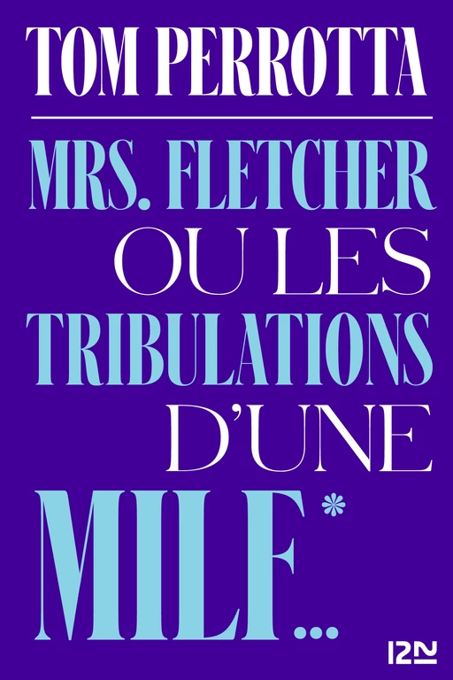 Mrs. Fletcher ou les tribulations d'une MILF - Tom Perrotta - Univers Poche