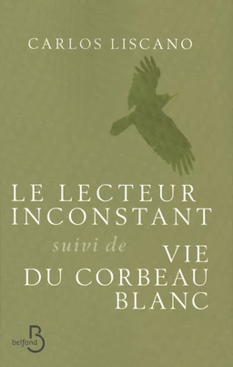 Le Lecteur inconstant suivi de Vie du corbeau blanc