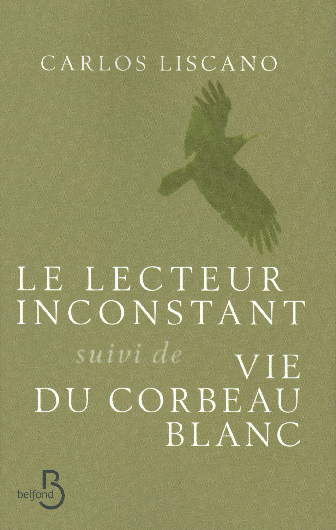 Le lecteur inconstant suivi de Vie du corbeau blanc - - Carlos Liscano ...