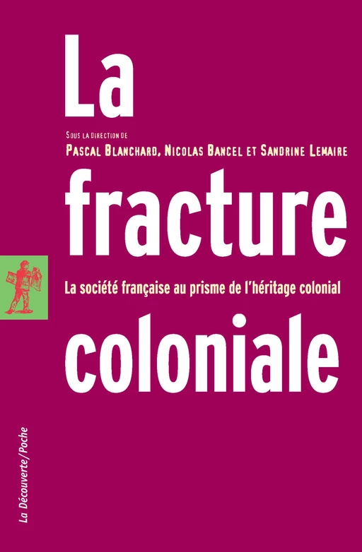 La fracture coloniale - Pascal Blanchard, Nicolas Bancel, Sandrine Lemaire - La Découverte