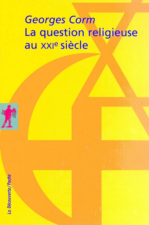 La question religieuse au XXIe siècle - Georges G. Corm - La Découverte