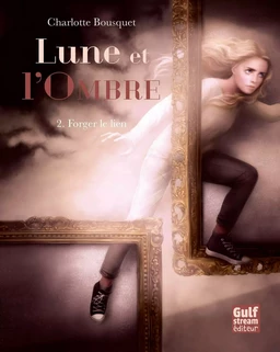 Lune et l'Ombre - tome 2 Forger le lien