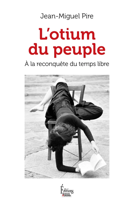 L'Otium du peuple - A la reconquête du temps libre - Jean- Miguel Pire - Sciences Humaines