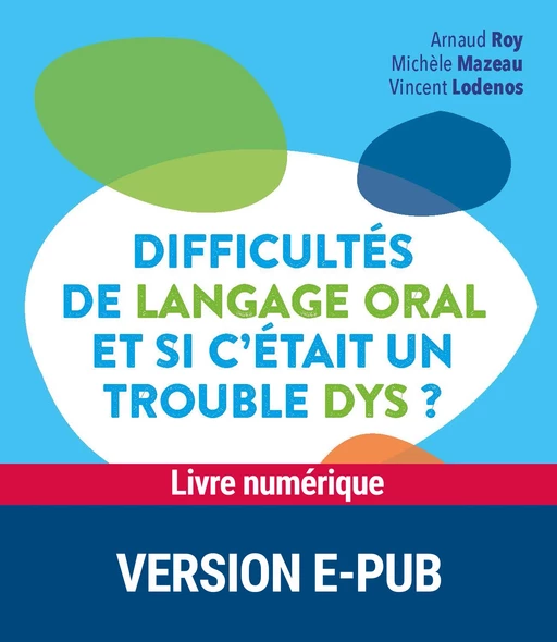 Difficultés de langage oral et si c'était un trouble dys ? - Arnaud Roy, Michèle Mazeau, Vincent Lodenos - Retz