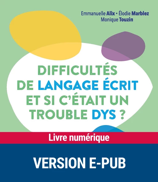 Difficultés de langage écrit... et si c'était un trouble dys ? -  Collectif, Monique Touzin, Emmanuelle Alix, Catherine Billard, Elodie Marblez - Retz