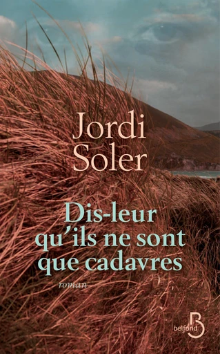 Dis-leur qu'ils ne sont que cadavres - Jordi Soler - Place des éditeurs