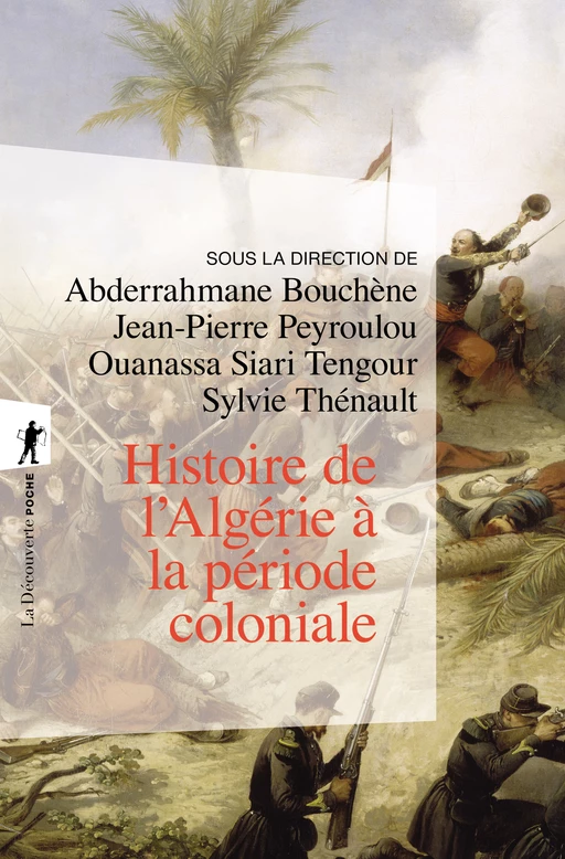 Histoire de l'Algérie à la période coloniale, 1830-1962 - Abderrahmane Bouchène, Jean-Pierre Peyroulou - La Découverte