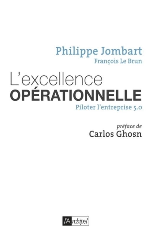 L'excellence opérationnelle - Piloter l'entreprise 5.0 - Philippe Jombart, François Le Brun - L'Archipel