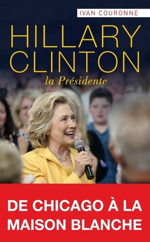 Hillary Clinton, la Présidente - Ivan Couronne - L'Archipel