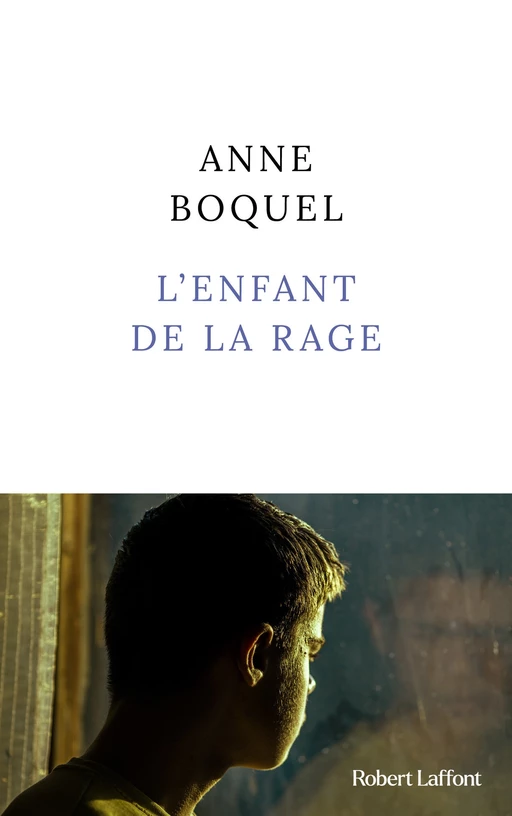 L'enfant de la rage - Rentrée littéraire janvier 2024 - Anne Boquel - Groupe Robert Laffont