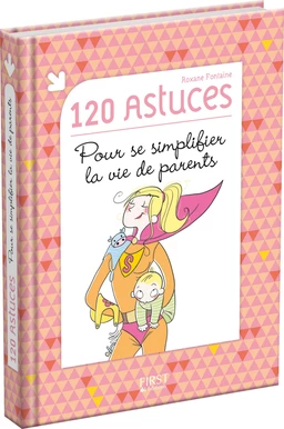 120 astuces pour se simplifier la vie de parents