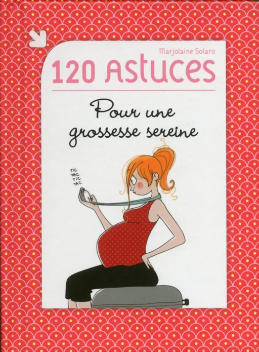 120 astuces pour une grossesse sereine - Marjolaine SOLARO - edi8