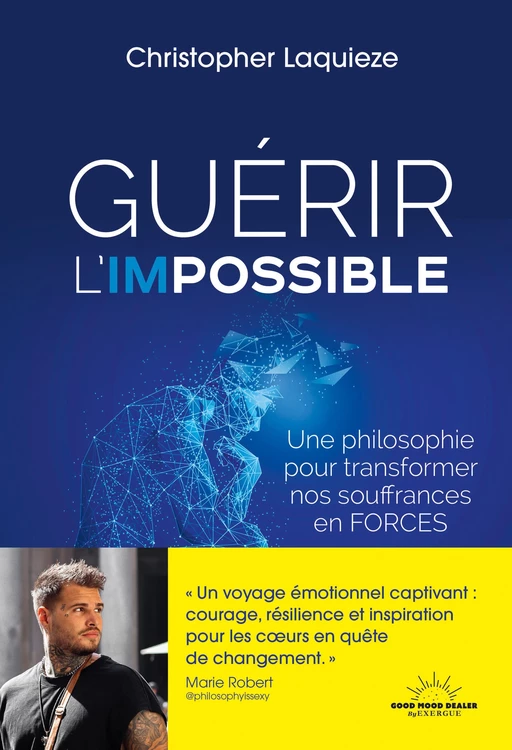 Guérir l'impossible - Une philosophie pour transformer nos souffrance en forces - Christopher Laquieze - Courrier du livre