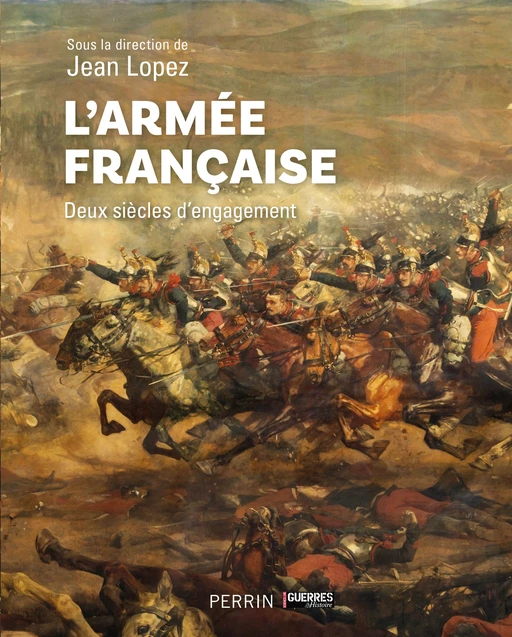 L'armée française - Eric Allart, Julie d' Andurain, Nicolas Aubin, Vincent Bernard, Benoist Bihan, Patrick Bouhet, Michaël Bourlet, Quentin Chazaud, André-Paul Comor, Damien Cordier-Féron, Patrick Facon, Jacques Frémeaux, Alain GOUTTMAN, Michel Goya, Pierre Grumberg, Laurent Henninger, Julie LE GAC, Antoine Reverchon, Charles Turquin, Pierre Jardin - Place des éditeurs