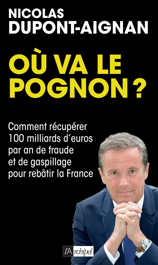 Où va le pognon ? - Nicolas Dupont-Aignan - L'Archipel