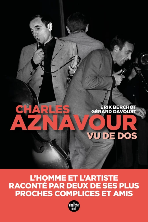 Aznavour vu de dos - L'homme et l'artiste, raconté par deux de ses plus proches complices et amis - Gérard Davoust, Erik Berchot - Cherche Midi