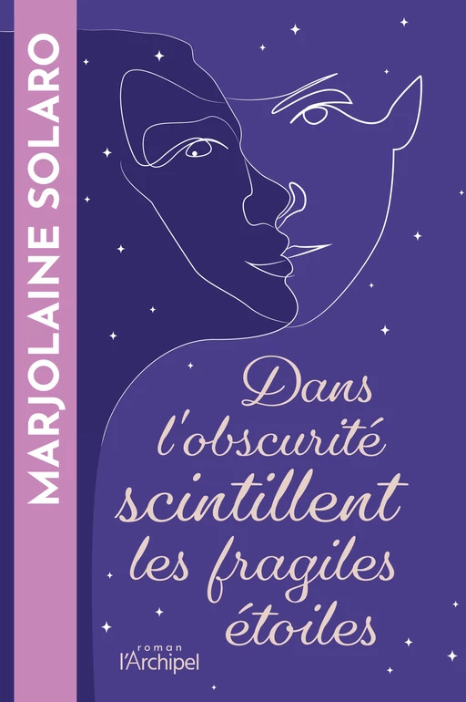 Dans l'obscurité scintillent les fragiles étoiles - Marjolaine SOLARO - L'Archipel