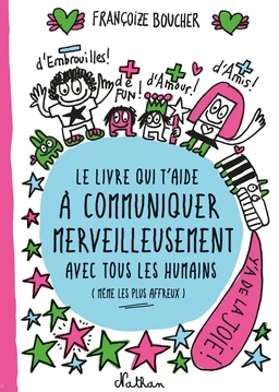 Le Livre qui t'aide à communiquer merveilleusement avec tous les humains (même les plus affreux) - Dès 8 ans