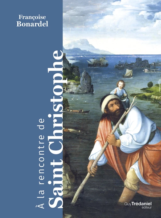 A la rencontre de Saint Christophe - Françoise Bonardel - Tredaniel