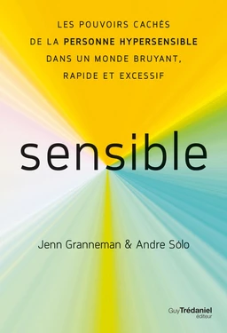 Sensible - Les pouvoirs cachés de la personne hypersensible dans un monde bruyant, rapide et excessi