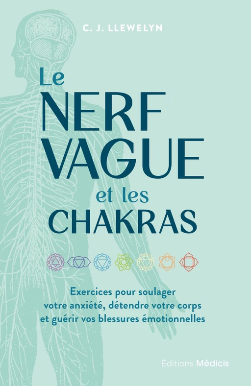 Le Nerf vague et les chakras - Exercices pour soulager votre anxiété, détendre votre corps et guérir - C. J. Llewelyn - Dervy