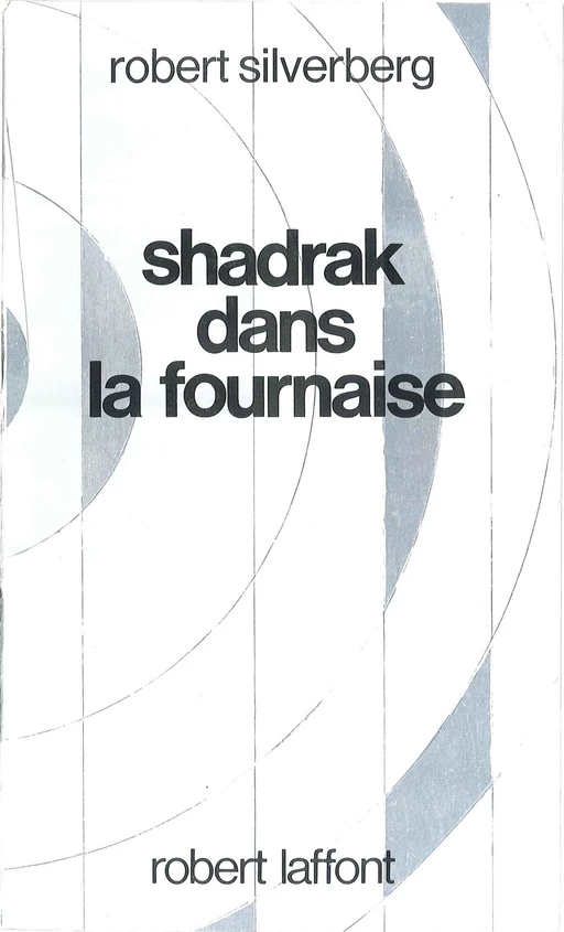 Shadrak dans la fournaise - Robert Silverberg - Groupe Robert Laffont