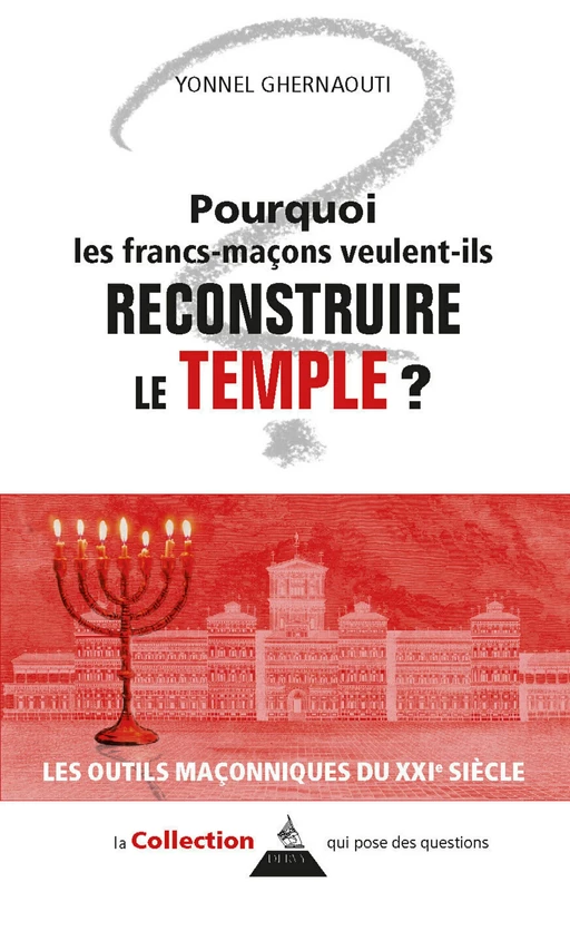 Pourquoi les francs-maçons veulent-ils reconstruire le Temple ? - Yonnel Ghernaouti - Dervy