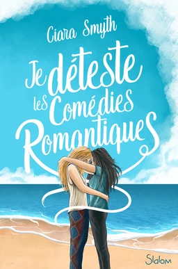 Je déteste les comédies romantiques - Roman ado - Amour - Saphisme