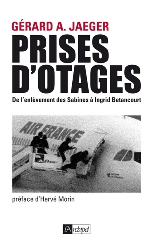 Prises d'otages : De l'enlèvement des Sabines à Ingrid Bétancourt - Gérard A. Jaeger - L'Archipel