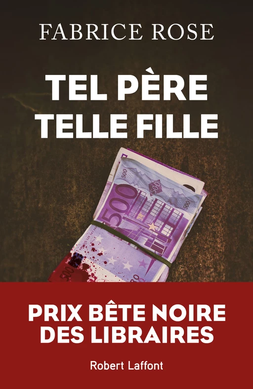 Tel père, telle fille - Prix Bête noire des Libraires 2020 - Fabrice Rose - Groupe Robert Laffont