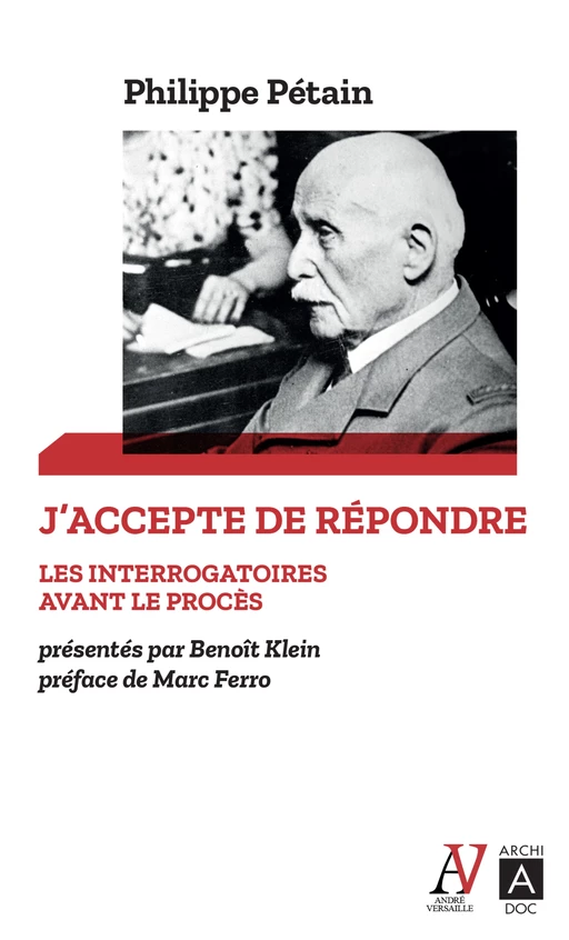 J'accepte de répondre - Les interrogatoires avant le procès - Philippe Pétain - L'Archipel