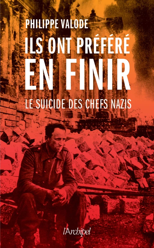 Ils ont préféré en finir - Le suicide des chefs nazis - Philippe Valode - L'Archipel