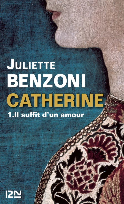 Catherine tome 1 - Il suffit d'un amour - Juliette Benzoni - Univers Poche