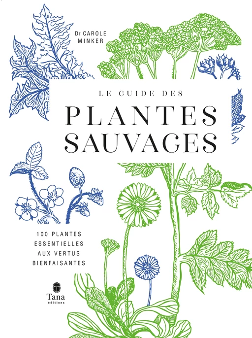 Le guide des plantes sauvages. 100 plantes essentielles aux vertus bienfaisantes - Identification, cueillette, préparation, conservation, propriétés thérapeutiques, cuisine, cosmétiques - Carole Minker - edi8