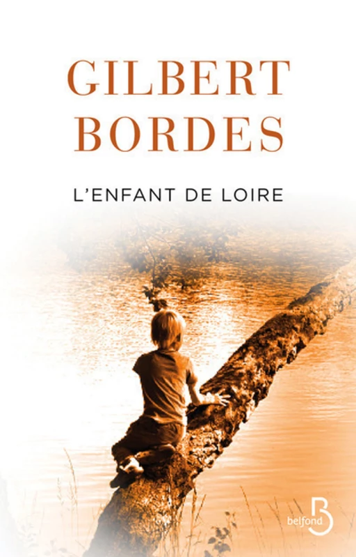 L'Enfant de Loire - Gilbert Bordes - Place des éditeurs