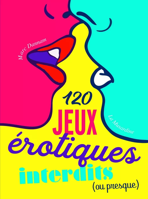 120 jeux érotiques interdits (ou presque) - Marc Dannam - Groupe CB