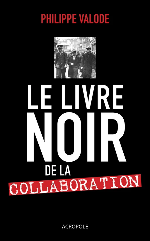 Le livre noir de la Collaboration - Philippe Valode - edi8