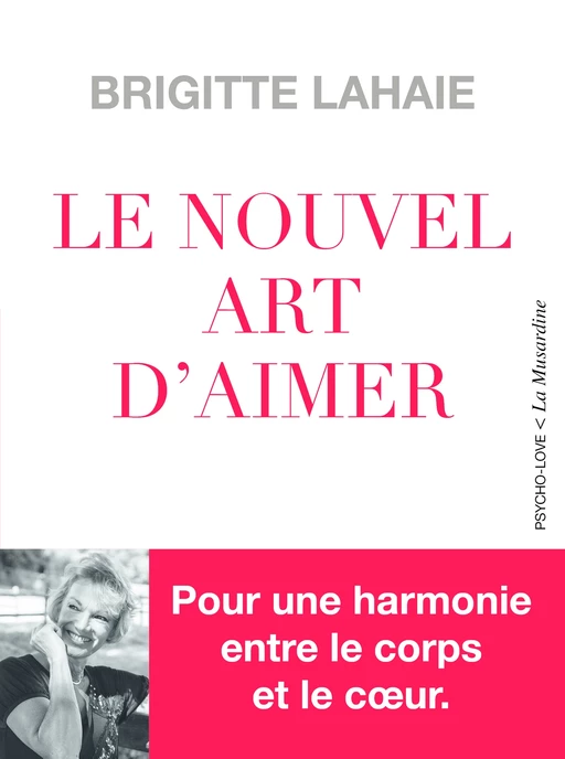 Le Nouvel Art d'aimer - Pour une harmonie entre le corps et le coeur - Brigitte Lahaie - Groupe CB