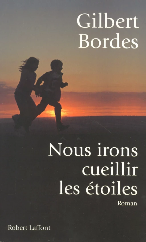 Nous irons cueillir les étoiles - Gilbert Bordes - Groupe Robert Laffont