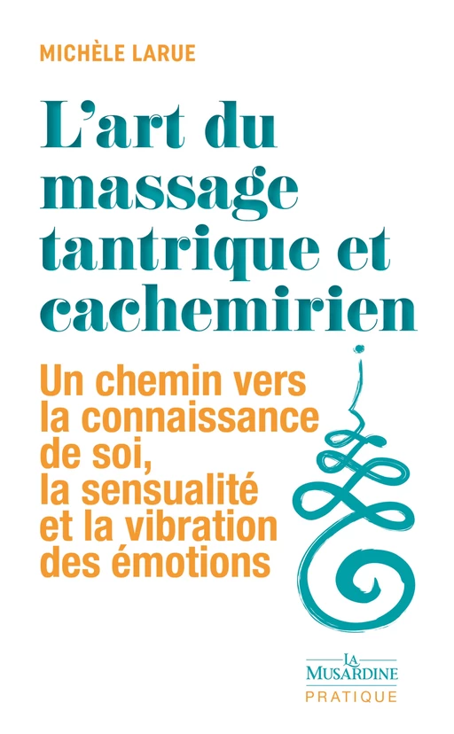 L'art du massage tantrique et cachemirien - Un chemin vers la connaissance de soi, la sensualité et - Michèle Larue - Groupe CB