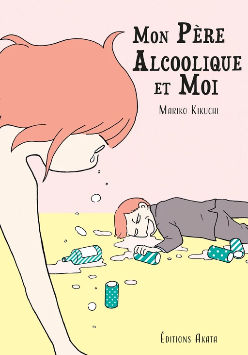 Mon père alcoolique et moi - Mariko Kikuchi - Akata