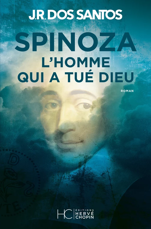 Spinoza - L'homme qui a tué Dieu - José Rodrigues Dos Santos - HC éditions