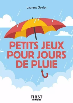 Le Petit Livre des Petits jeux pour jours de pluie : pour vous occuper et vous divertir lors que le mauvais temps est au rendez-vous !