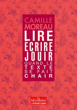 Lire, ecrire, jouir - Quand le texte se fait chair