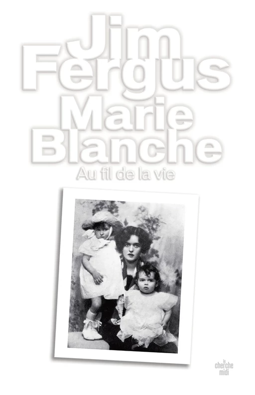 Marie Blanche - Au fil de la vie - Jim Fergus - Cherche Midi