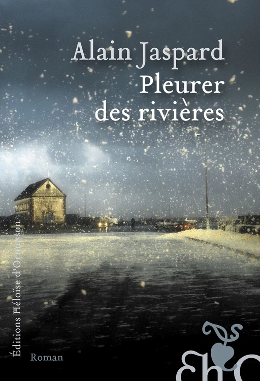 Pleurer des rivières - Alain Jaspard - Héloïse d'Ormesson