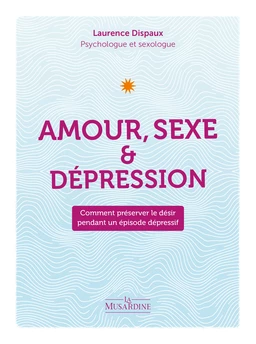 Amour, sexe et dépression - Comment préserver le désir pendant un épisode dépressif