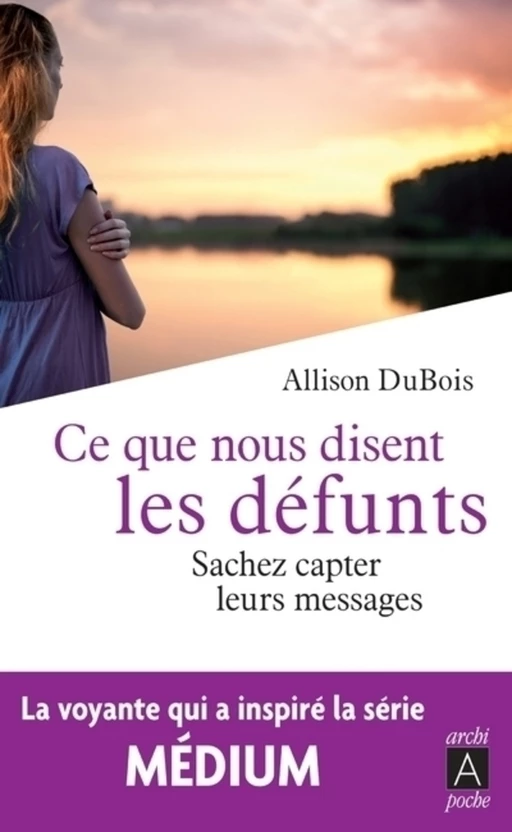 Ce que nous disent les défunts - Sachez capter leurs messages - Allison Dubois - L'Archipel